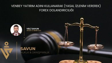 VENBEY YATIRIM ADINI KULLANARAK YASAL IZLENIM VEREREK FOREX DOLANDIRICILIGI | Savun Hukuk Danışmanlık