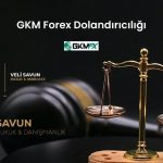 GKM Forex Dolandiriciligi | Savun Hukuk Danışmanlık