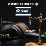 W2Forex Dolandiriciligi | Savun Hukuk Danışmanlık