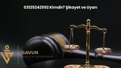 03125242592 Kimdir Sikayet ve Uyari | Savun Hukuk Danışmanlık