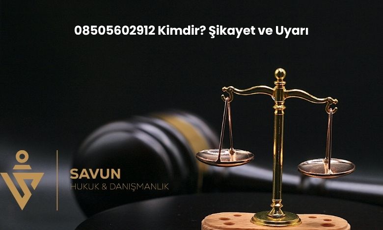 08505602912 Kimdir Sikayet ve Uyari | Savun Hukuk Danışmanlık