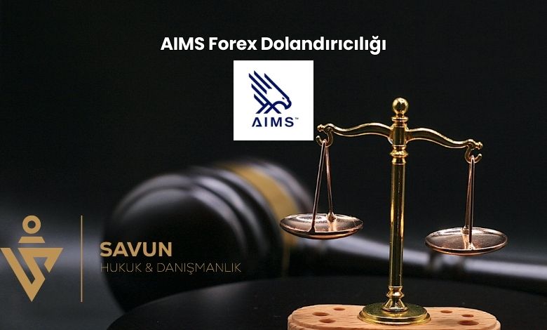 AIMS Forex Dolandiriciligi | Savun Hukuk Danışmanlık