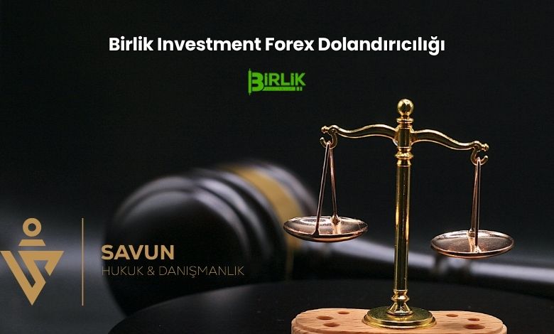 Birlik Investment Forex Dolandiriciligi | Savun Hukuk Danışmanlık