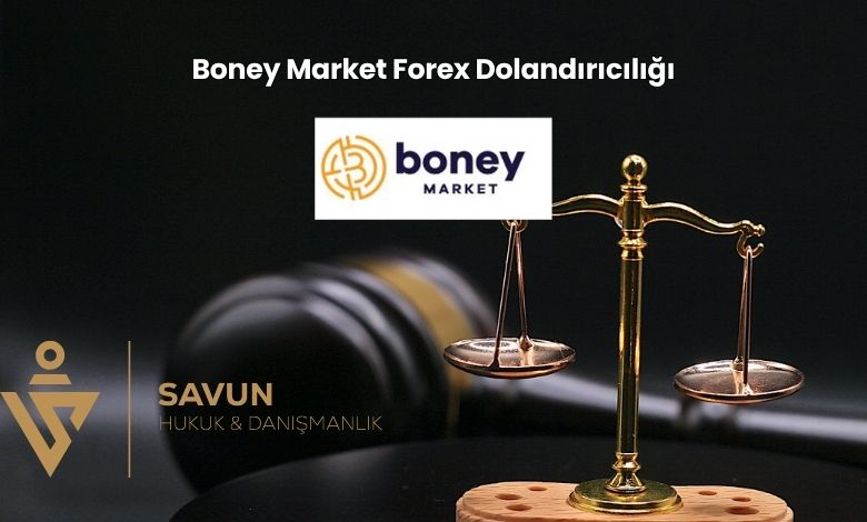 Boney Market Forex Dolandiriciligi | Savun Hukuk Danışmanlık
