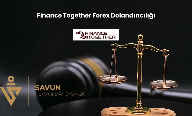Finance Together Forex Dolandiriciligi 1 | Savun Hukuk Danışmanlık