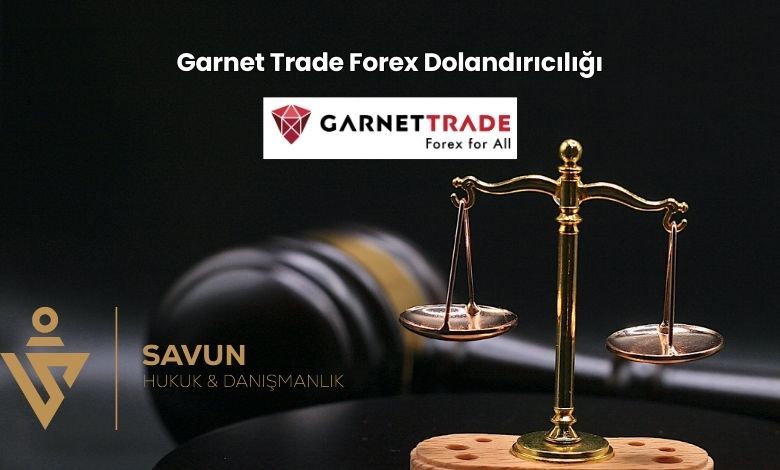 Garnet Trade Forex Dolandiriciligi | Savun Hukuk Danışmanlık