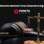 Moneta Markets Forex Dolandiriciligi | Savun Hukuk Danışmanlık