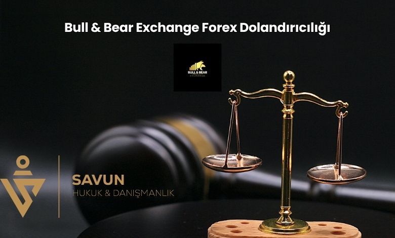 Bull Bear Exchange Forex Dolandiriciligi | Savun Hukuk Danışmanlık