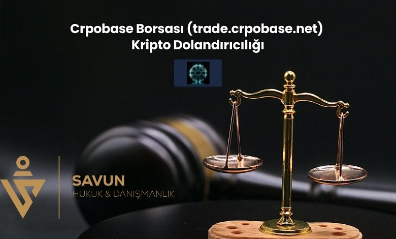 Crpobase Borsasi trade.crpobase.net Kripto Dolandiriciligi | Savun Hukuk Danışmanlık