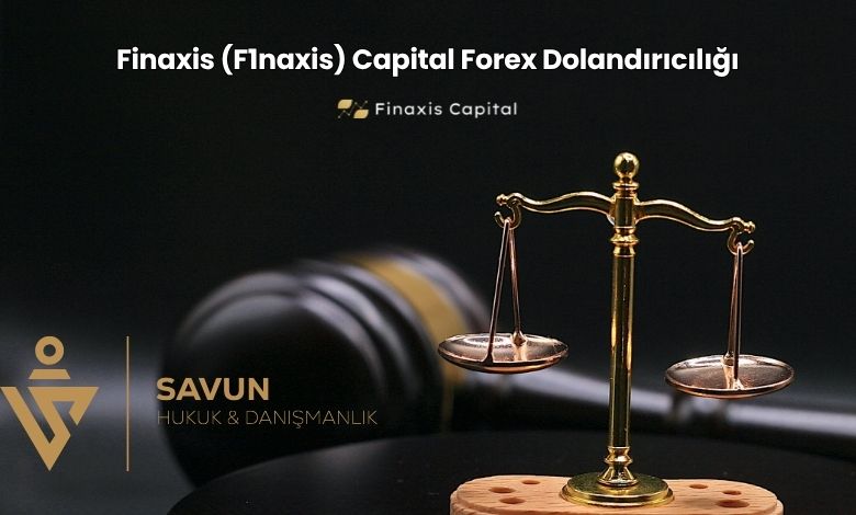 Finaxis F1naxis Capital Forex Dolandiriciligi | Savun Hukuk Danışmanlık