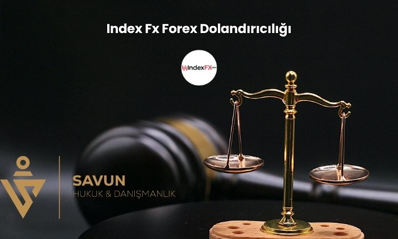 Index Fx Forex Dolandiriciligi | Savun Hukuk Danışmanlık