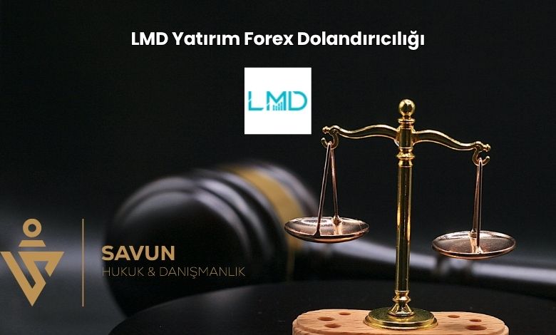 LMD Yatirim Forex Dolandiriciligi | Savun Hukuk Danışmanlık