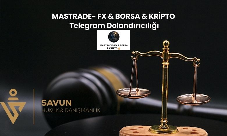 MASTRADE FX BORSA KRIPTO Telegram Dolandiriciligi | Savun Hukuk Danışmanlık