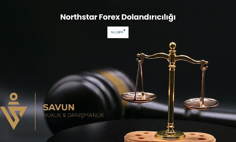 Northstar Forex Dolandiriciligi | Savun Hukuk Danışmanlık
