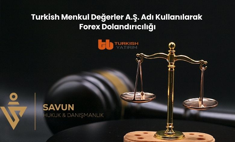 Turkish Menkul Degerler A S Adi Kullanilarak Forex Dolandiriciligi | Savun Hukuk Danışmanlık