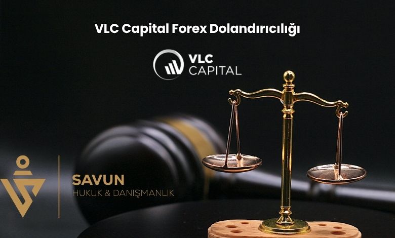 VLC Capital Forex Dolandiriciligi | Savun Hukuk Danışmanlık