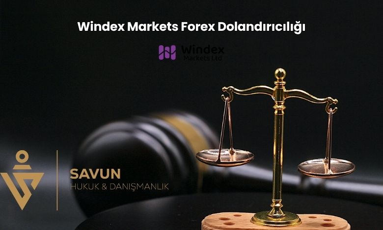 Windex Markets Forex Dolandiriciligi | Savun Hukuk Danışmanlık