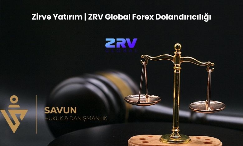 Zirve Yatirim ZRV Global Forex Dolandiriciligi | Savun Hukuk Danışmanlık
