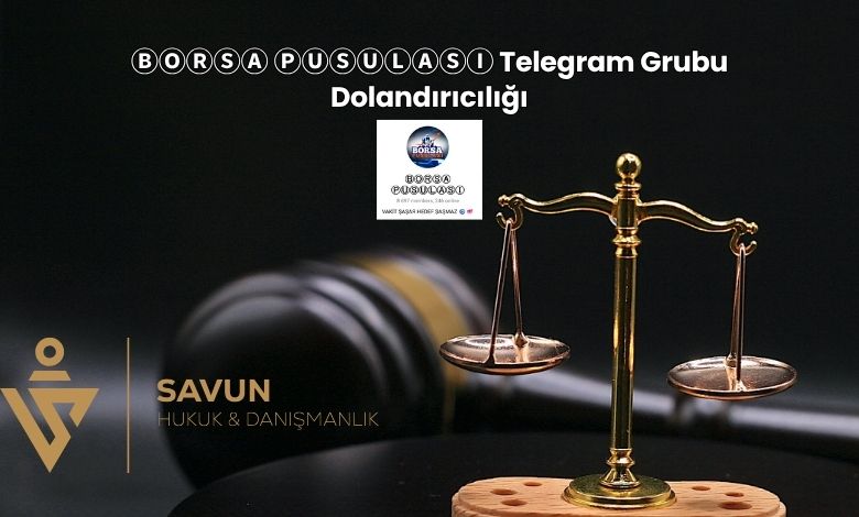 ⒷⓄⓇⓈⒶ ⓅⓊⓈⓊⓁⒶⓈⒾ Telegram Grubu Dolandırıcılığı 3 borsa pusulasi dolandiriciligi | Savun Hukuk Danışmanlık
