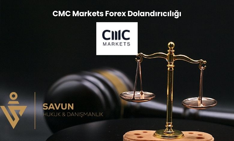 CMC Markets Forex Dolandiriciligi | Savun Hukuk Danışmanlık