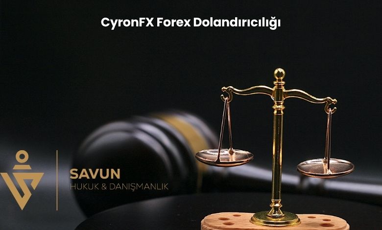 CyronFX Forex Dolandiriciligi | Savun Hukuk Danışmanlık