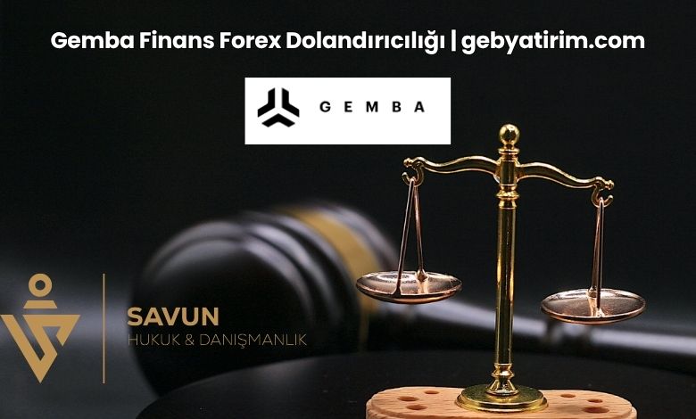Gemba Finans Forex Dolandiriciligi | Savun Hukuk Danışmanlık