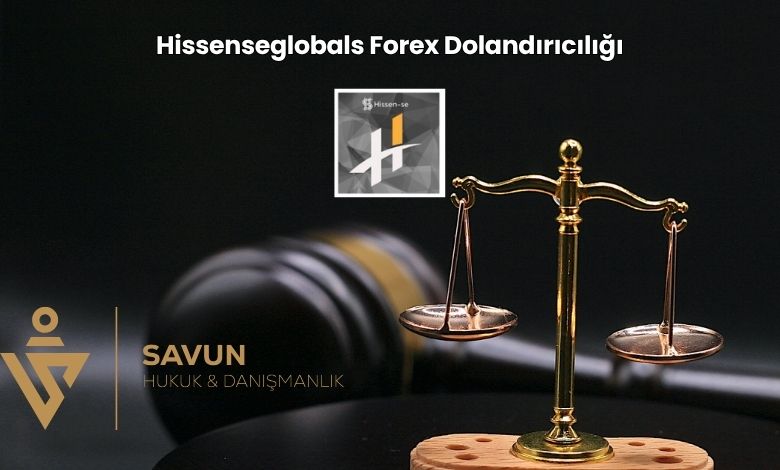 Hissenseglobals Forex Dolandiriciligi | Savun Hukuk Danışmanlık