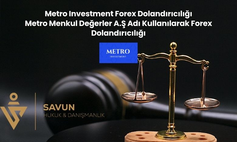 Metro Investment Forex Dolandırıcılığı 4 Metro Investment Forex Dolandiriciligi Metro Menkul Degerler A.S Adi Kullanilarak Forex Dolandiriciligi | Savun Hukuk Danışmanlık