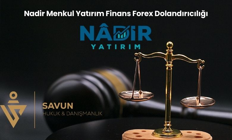 Nadir Menkul Yatirim Finans Forex Dolandiriciligi | Savun Hukuk Danışmanlık