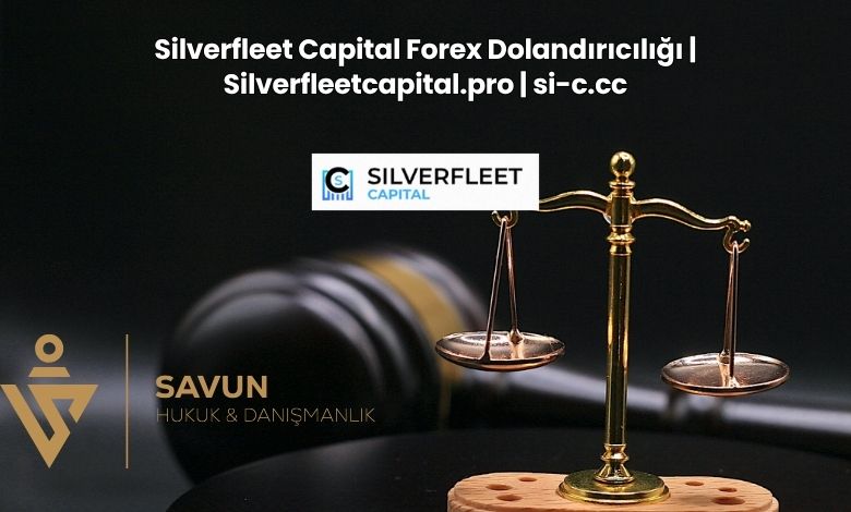 Silverfleet Capital Forex Dolandiriciligi Silverfleetcapital.pro si c.cc | Savun Hukuk Danışmanlık