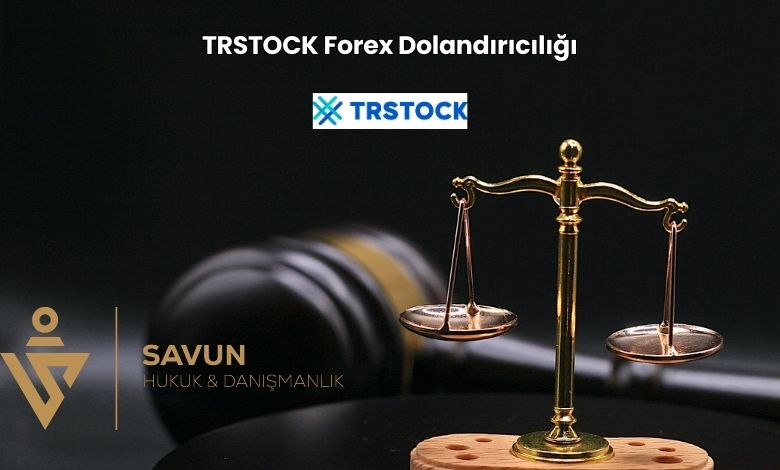 TRSTOCK Forex Dolandiriciligi | Savun Hukuk Danışmanlık
