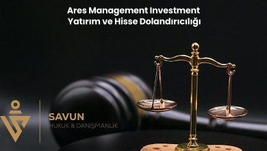 Ares Management Investment Yatirim ve Hisse Dolandiriciligi | Savun Hukuk Danışmanlık