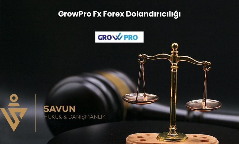GrowPro Fx Forex Dolandiriciligi | Savun Hukuk Danışmanlık