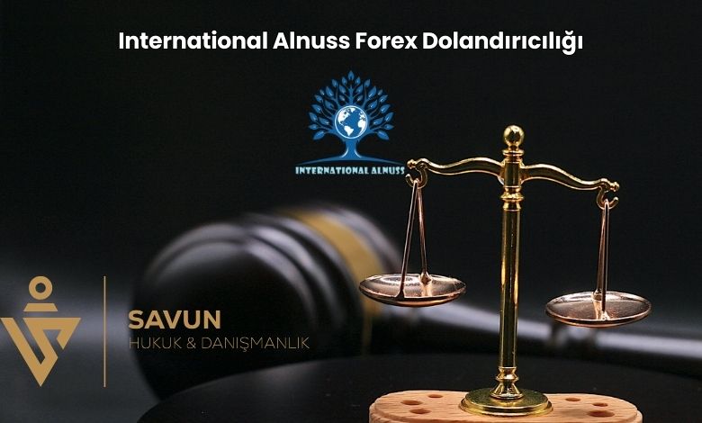 International Alnuss Forex Dolandiriciligi | Savun Hukuk Danışmanlık