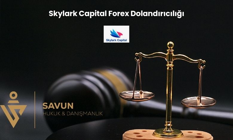 Skylark Capital Forex Dolandiriciligi | Savun Hukuk Danışmanlık