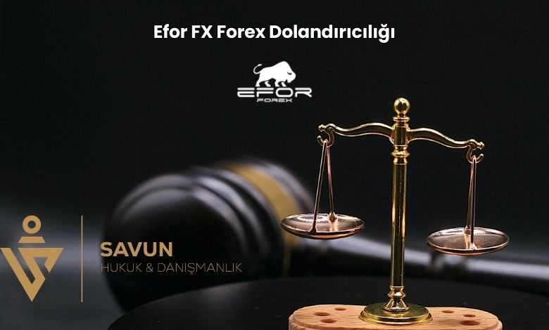 Efor FX Forex Dolandırıcılığı 1 Efor FX Forex Dolandiriciligi | Savun Hukuk Danışmanlık