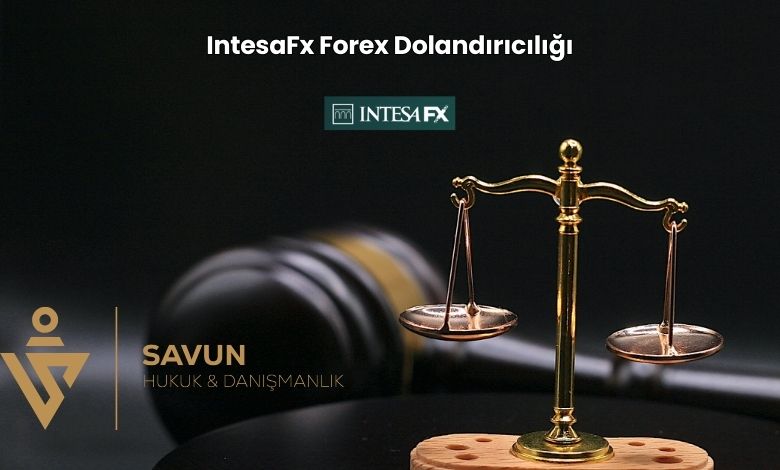 IntesaFx Forex Dolandiriciligi | Savun Hukuk Danışmanlık