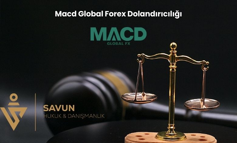Macd Global Forex Dolandiriciligi | Savun Hukuk Danışmanlık