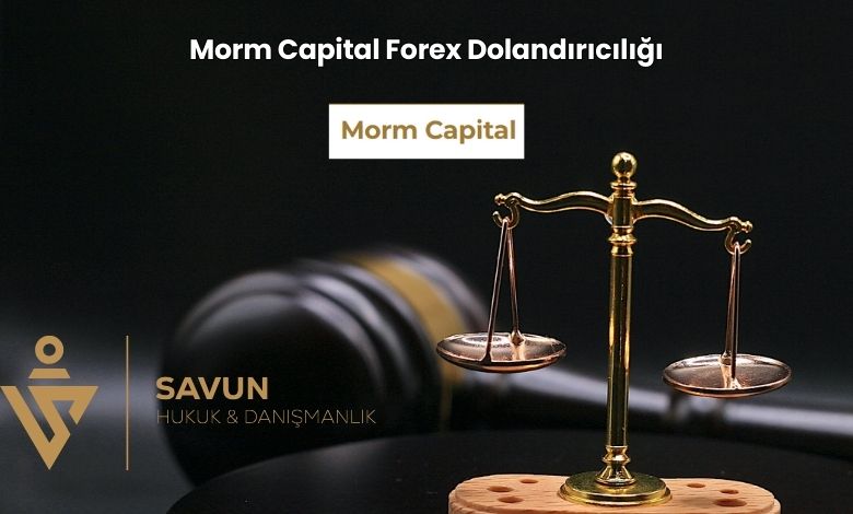 Morm Capital Forex Dolandiriciligi | Savun Hukuk Danışmanlık