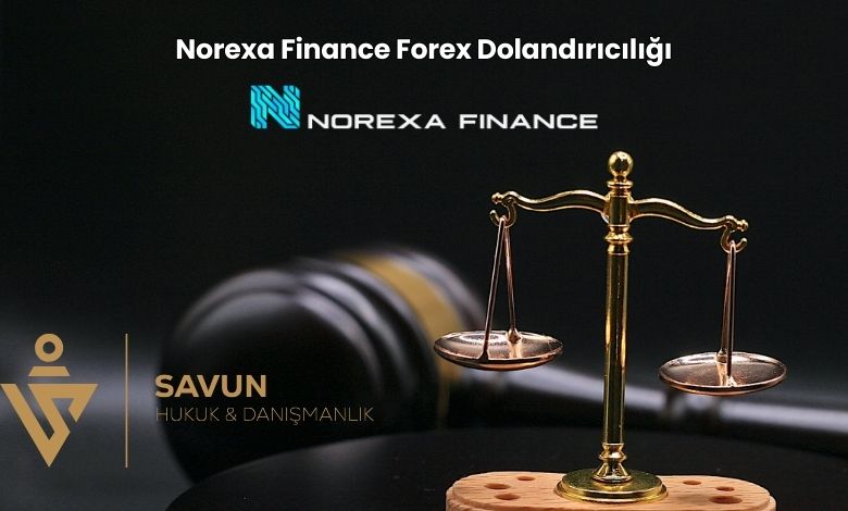 Norexa Finance Forex Dolandiriciligi | Savun Hukuk Danışmanlık