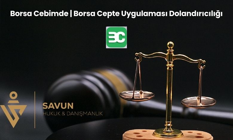 Borsa Cebimde Borsa Cepte Uygulamasi Dolandiriciligi | Savun Hukuk Danışmanlık
