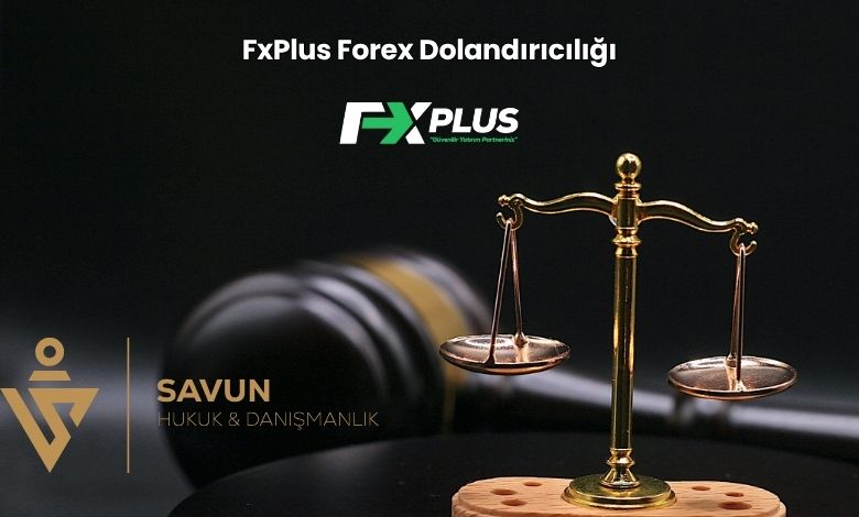 FxPlus Forex Dolandiriciligi | Savun Hukuk Danışmanlık