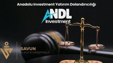 Anadolu Investment Yatirim Dolandiriciligi | Savun Hukuk Danışmanlık