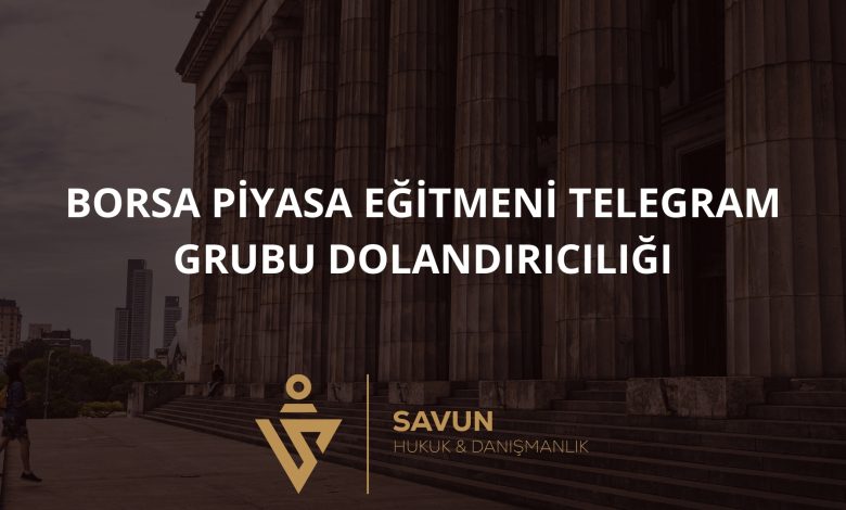 Borsa Piyasa Eğitmeni Telegram Grubu Dolandırıcılığı 1 Blog Afis 10 | Savun Hukuk Danışmanlık