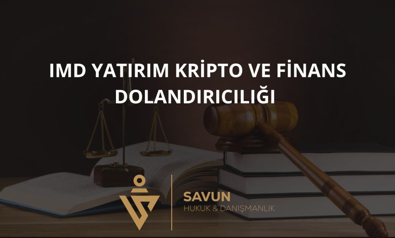 IMD Yatırım Kripto ve Finans Dolandırıcılığı 2 Blog Afis 113 | Savun Hukuk Danışmanlık