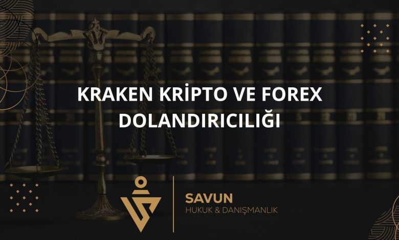Kraken Adı Kullanılarak Kripto ve Forex Dolandırıcılığı 4 Blog Afis 25 | Savun Hukuk Danışmanlık