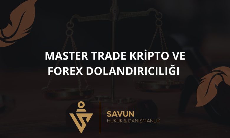 Master Trade Kripto ve Forex Dolandırıcılığı 10 Blog Afis 38 | Savun Hukuk Danışmanlık