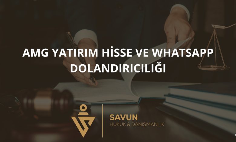 AMG Yatırım Hisse ve Whatsapp Dolandırıcılığı 1 Blog Afis 6 | Savun Hukuk Danışmanlık
