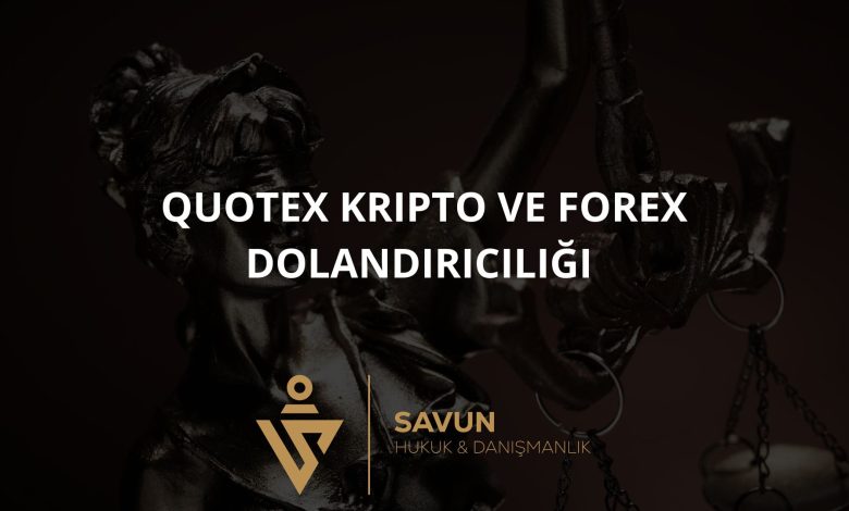 Quotex Kripto ve Forex Dolandırıcılığı 1 Blog Afis 93 | Savun Hukuk Danışmanlık