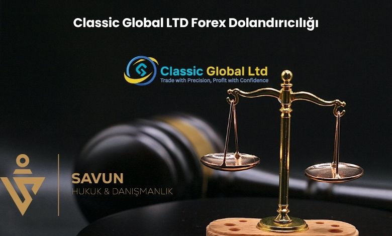 Classic Global LTD Forex Dolandiriciligi | Savun Hukuk Danışmanlık